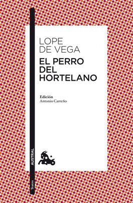 EL PERRO DEL HORTELANO. LOPE DE VEGA. AUSTRAL.