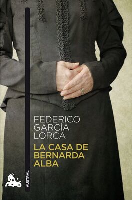 LA CASA DE BERNARDA ALBA. FEDERICO GARCÍA LORCA. AUSTRAL.